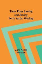 Three Plays Lawing and Jawing; Forty Yards; Woofing