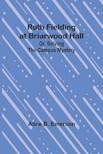 Ruth Fielding at Briarwood Hall; Or, Solving the Campus Mystery