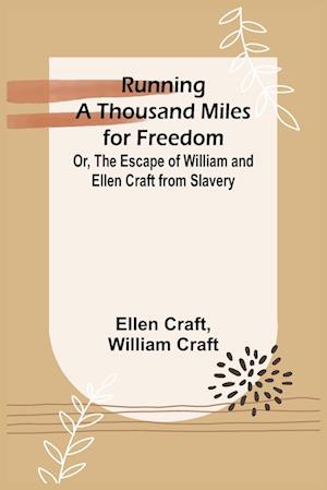 Running a Thousand Miles for Freedom; Or, The Escape of William and Ellen Craft from Slavery