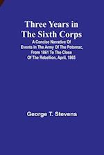 Three years in the Sixth Corps