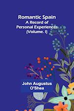 Romantic Spain: A Record of Personal Experiences (Volume. I) 