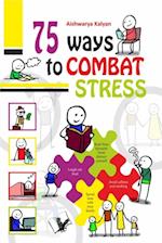 75 Ways to Combat Stress 