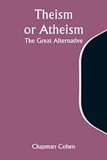 Theism or Atheism: The Great Alternative 