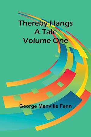 Thereby Hangs a Tale. Volume One