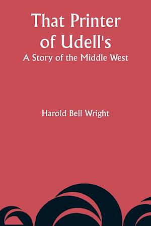 That Printer of Udell's: A Story of the Middle West