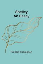 Shelley: An Essay 