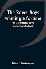 The Rover Boys winning a fortune; or, Strenuous days ashore and afloat 