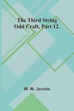 The Third String Odd Craft, Part 12. 