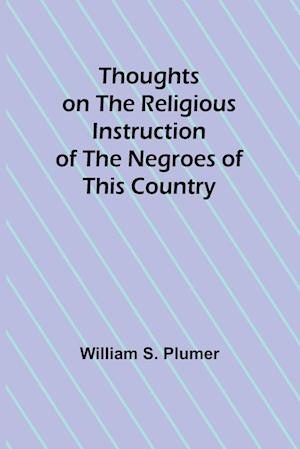 Thoughts on the Religious Instruction of the Negroes of this Country