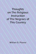 Thoughts on the Religious Instruction of the Negroes of this Country
