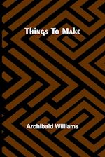 Things To Make 