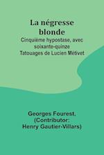 La négresse blonde; Cinquième hypostase, avec soixante-quinze Tatouages de Lucien Métivet