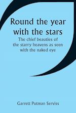 Round the year with the stars; The chief beauties of the starry heavens as seen with the naked eye 