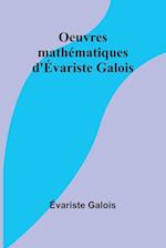 Oeuvres mathématiques d'Évariste Galois