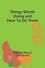 Things Worth Doing and How To Do Them 