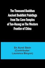 The Thousand Buddhas Ancient Buddhist Paintings from the Cave-Temples of Tun-huang on the Western Frontier of China