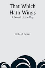 That Which Hath Wings: A Novel of the Day 