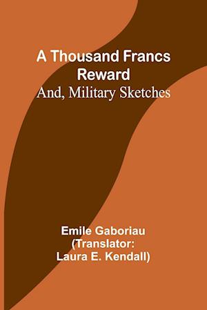 A Thousand Francs Reward; And, Military Sketches