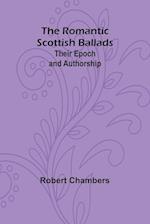 The Romantic Scottish Ballads: Their Epoch and Authorship 