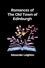 Romances of the old town of Edinburgh 