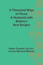 A Thousand Ways to Please a Husband with Bettina's Best Recipes