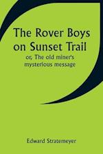 The Rover Boys on Sunset Trail; or, The old miner's mysterious message 