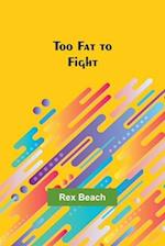 Too Fat to Fight