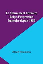 Le Mouvement littéraire Belge d'expression française depuis 1880