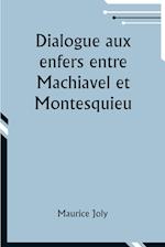 Dialogue aux enfers entre Machiavel et Montesquieu; ou la politique de Machiavel au XIXe Siècle par un contemporain