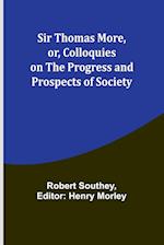 Sir Thomas More, or, Colloquies on the Progress and Prospects of Society