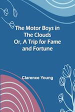 The Motor Boys in the Clouds; Or, A Trip for Fame and Fortune