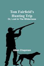 Tom Fairfield's Hunting Trip; Or, Lost in the Wilderness