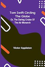 Tom Swift circling the globe; or, The daring cruise of the Air Monarch