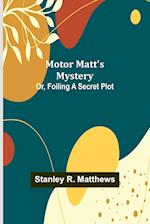 Motor Matt's Mystery; Or, Foiling a Secret Plot