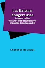 Les liaisons dangereuses; Lettres recueillies dans une Société et publiées pour l'instruction de quelques autres