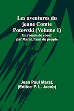 Les aventures du jeune Comte Potowski (Volume 1); Un roman de coe&#156;ur par Marat, l'ami du peuple