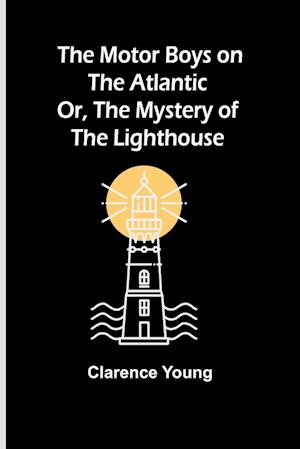 The Motor Boys on the Atlantic; Or, The Mystery of the Lighthouse