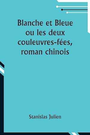 Blanche et Bleue ou les deux couleuvres-fées, roman chinois