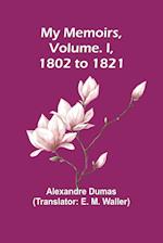 My Memoirs, Volume. I, 1802 to 1821