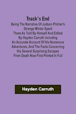 Track's End Being the Narrative of Judson Pitcher's Strange Winter Spent There as Told by Himself and Edited by Hayden Carruth Including an Accurate A