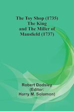 The Toy Shop (1735) The King and the Miller of Mansfield (1737)