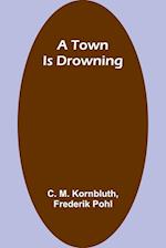 A Town Is Drowning