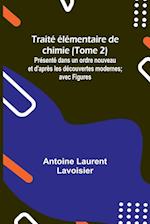 Traité élémentaire de chimie (Tome 2); Présenté dans un ordre nouveau et d'après les découvertes modernes; avec Figures