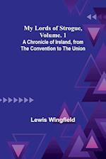 My Lords of Strogue, Volume. 1; A Chronicle of Ireland, from the Convention to the Union