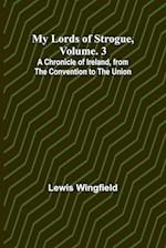 My Lords of Strogue, Volume. 3; A Chronicle of Ireland, from the Convention to the Union