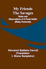 My Friends the Savages; Notes and Observations of a Perak settler (Malay Peninsula)