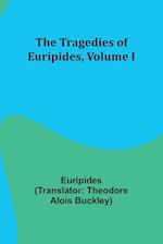 The Tragedies of Euripides, Volume I