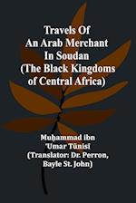 Travels of an Arab merchant in Soudan (The Black Kingdoms of Central Africa)