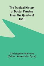 The Tragical History of Doctor Faustus From the Quarto of 1616