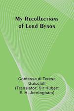 My Recollections of Lord Byron